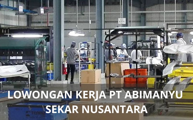 Lowongan Kerja PT Abimanyu Sekar Nusantara - Karawangloker.com