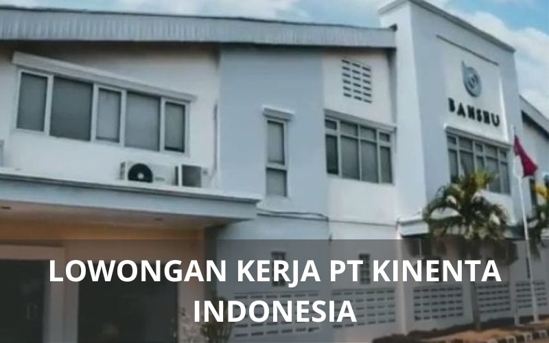 Lowongan Kerja PT Kinenta Indonesia - Karawangloker.com