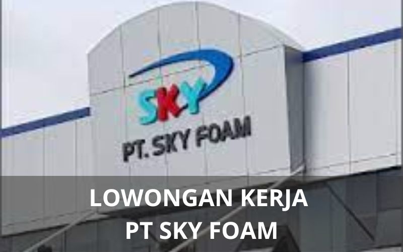 Lowongan Kerja PT Sky Foam - Karawangloker.com