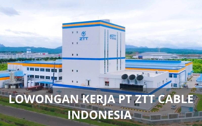 Lowongan Kerja PT ZTT Cable Indonesia - Karawangloker.com