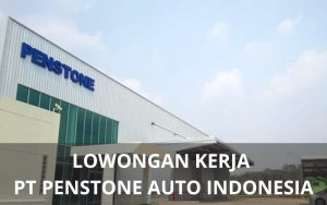 Lowongan Kerja PT Penstone Auto Indonesia - Karawangloker.com