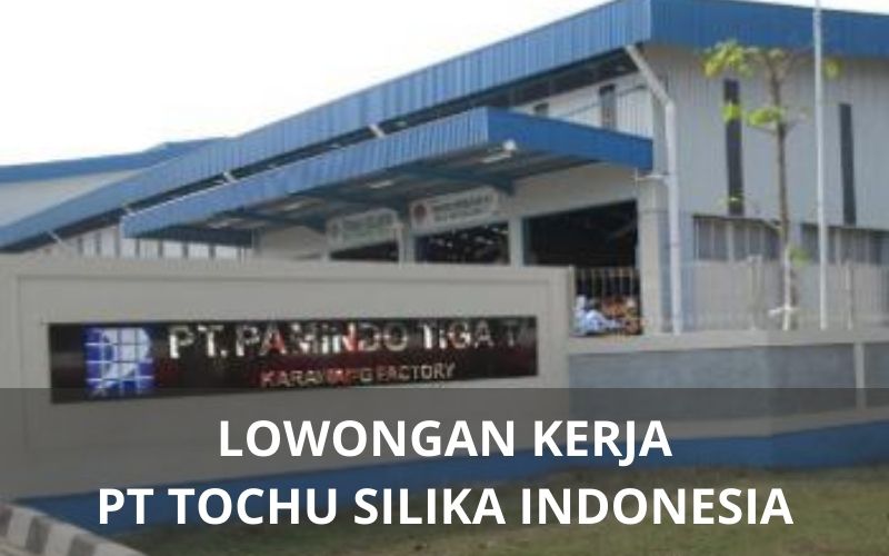 Lowongan Kerja PT Tochu Silika Indonesia - Karawangloker.com