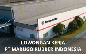 Lowongan Kerja PT Marugo Rubber Indonesia - Karawangloker.com