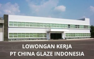 Lowongan Kerja PT China Glaze Indonesia - Karawangloker.com